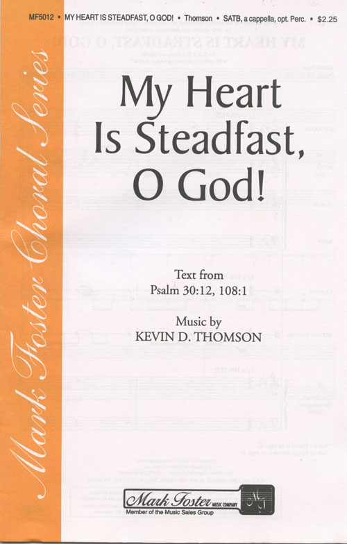 My Heart Is Steadfast, O God! : SATB : Kevin D. Thomson : Kevin D. Thomson : Sheet Music : 35014817 : 747510071969