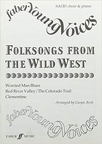 Gwyn Arch : Folksongs from the Wild West : SA(B) : Songbook : 9780571515332 : 12-0571515339