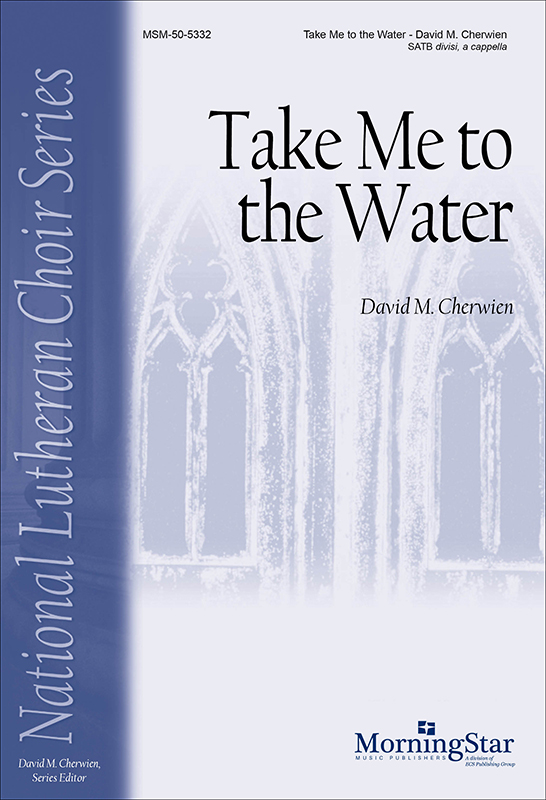Take Me to the Water : SATB divisi : David Cherwien : Sheet Music : 50-5332