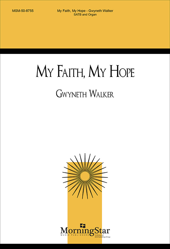 My Faith, My Hope : SATB : Gwyneth Walker : Gwyneth Walker : Sheet Music : 50-8755
