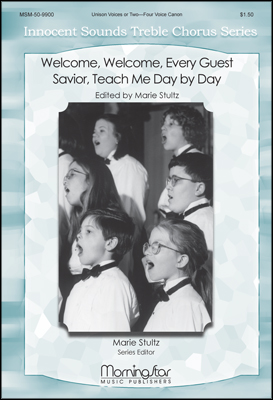 Welcome, Welcome, Every Guest - Savior, Teach Me Day by Day : SA : Marie Stultz : Marie Stultz : Sheet Music : 50-9900