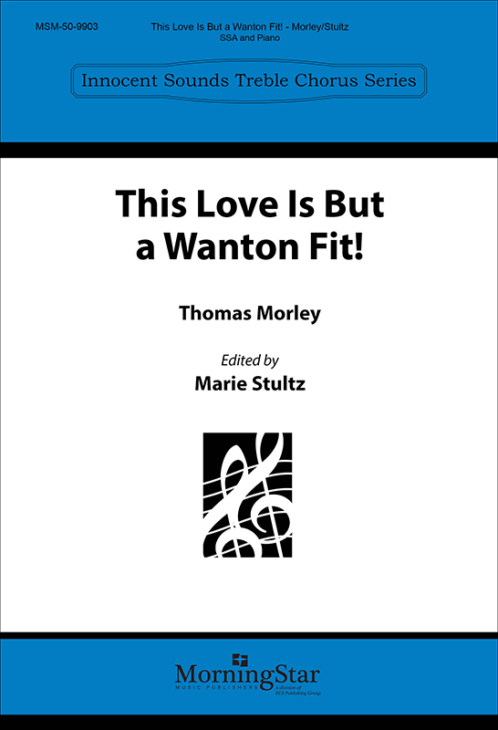 This Love Is But a Wanton Fit! : SSA : Marie Stultz : Sheet Music : 50-9903