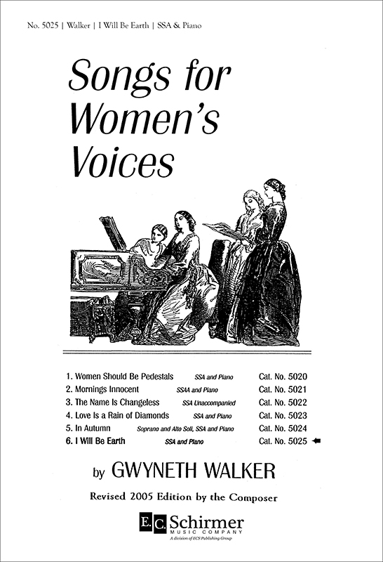 Songs for Women's Voices: No. 6. I Will Be Earth : SSA : Gwyneth Walker : Gwyneth Walker : Sheet Music : 5025