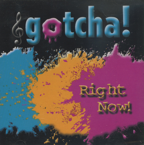 Gotcha! : Right Now! : 1 CD