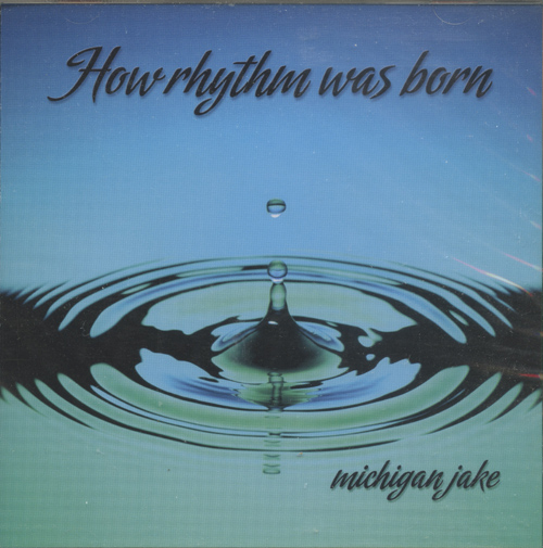 Michigan Jake : How Rhythm Was Born : 1 CD