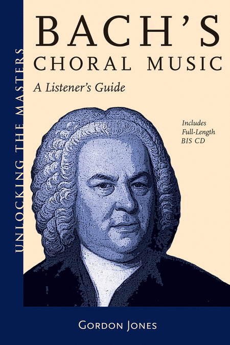 Gordon Jones : Bach's Choral Music  - Unlocking the Masters Series, No. 20 : Book & 1 CD : 884088271169 : 1574671804 : 00332767