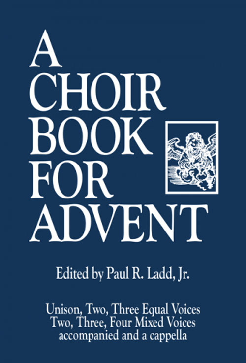 Paul R. Ladd, Jr. : A Choir Book for Advent : Book : G-3365