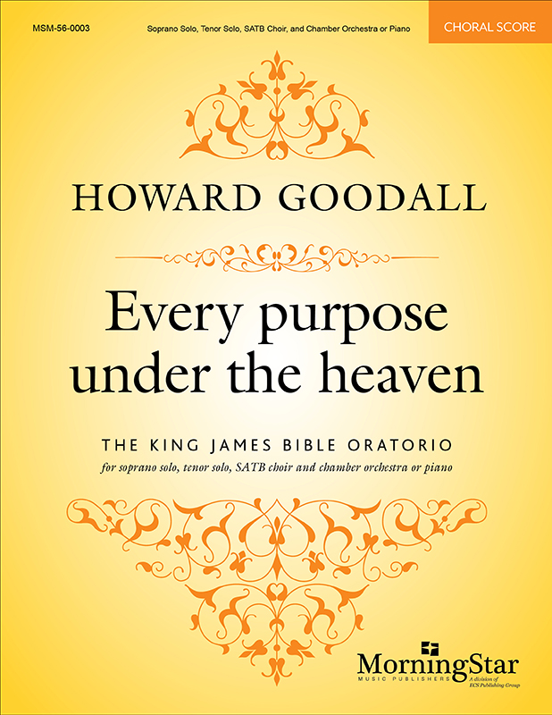 Howard Goodall : Every purpose under the heaven: The King James Bible Oratorio : SATB : Songbook : 56-0003