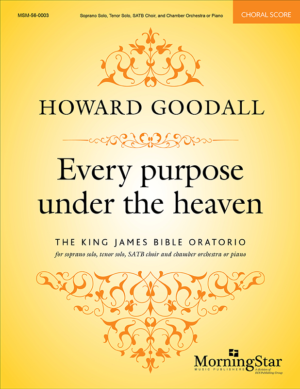 Howard Goodall : Every purpose under the heaven: The King James Bible Oratorio : SATB : Songbook : Howard Goodall : 56-0003