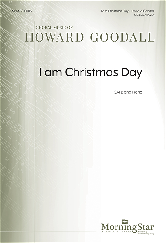 I am Christmas Day : SATB : Howard Goodall : Sheet Music : 56-0005