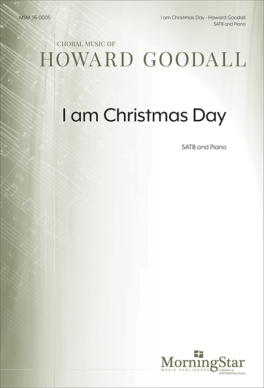 I am Christmas Day : SATB : Howard Goodall : Howard Goodall : Sheet Music : 56-0005