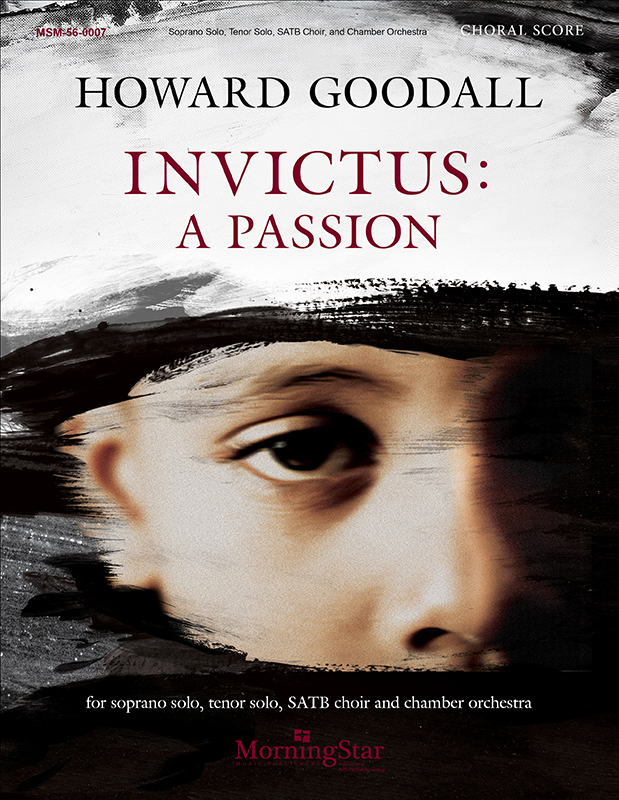 Howard Goodall : Invictus: A Passion : SATB : Songbook : Howard Goodall : 56-0007