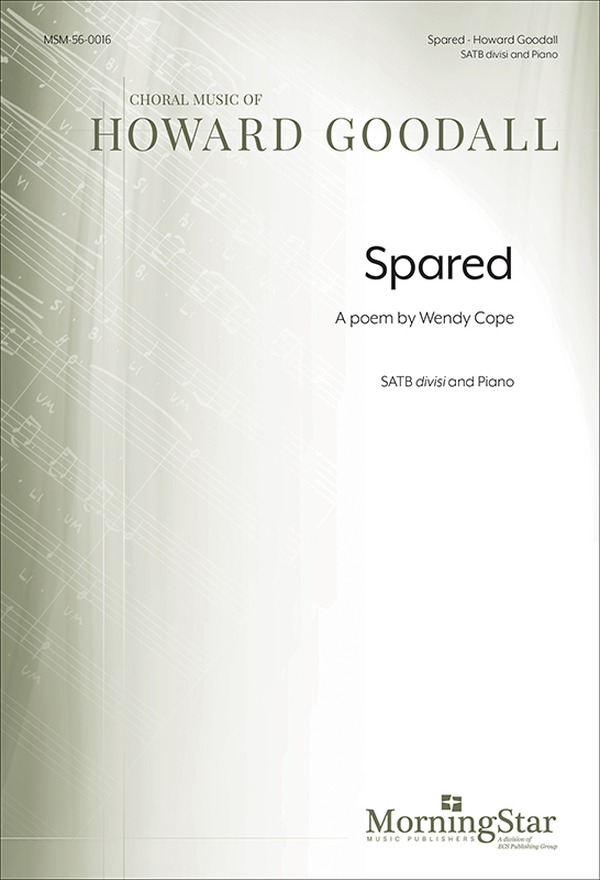 Spared: A poem by Wendy Cope : SATB divisi : Howard Goodall : Howard Goodall : Sheet Music : 56-0016