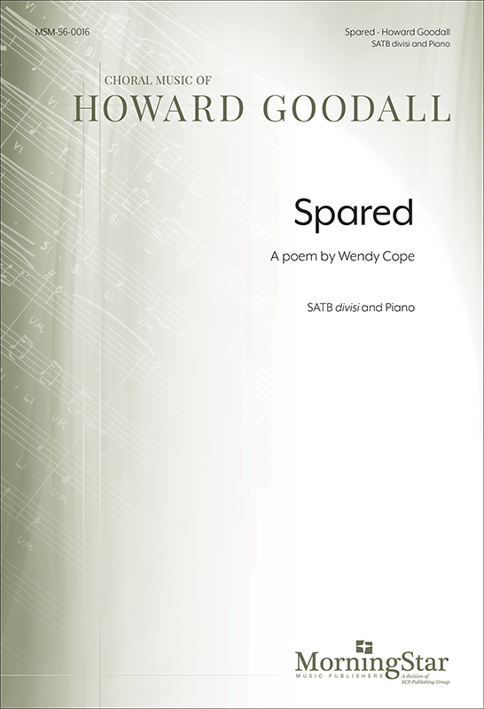 Spared: A poem by Wendy Cope : SATB divisi : Howard Goodall : Howard Goodall : Sheet Music : 56-0016