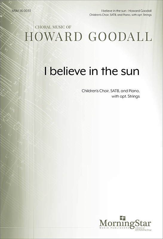 I believe in the sun : SATB : Howard Goodall : Sheet Music : 56-0033