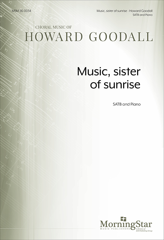 Music, sister of sunrise : SATB : Howard Goodall : Howard Goodall : Sheet Music : 56-0034