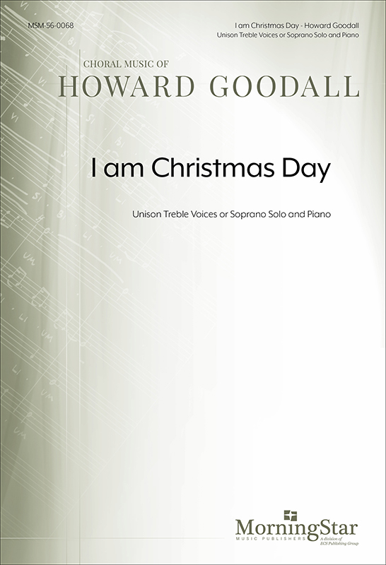 I am Christmas Day : Unison : Howard Goodall : Sheet Music : 56-0068