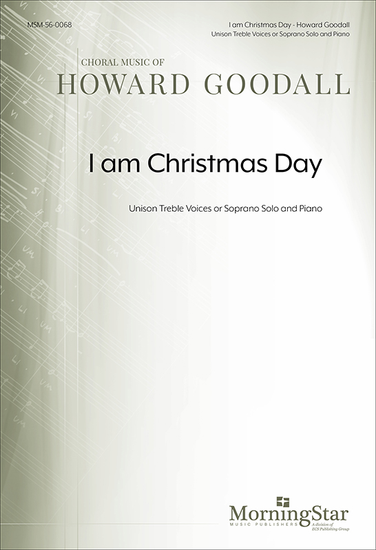 I am Christmas Day : Unison : Howard Goodall : Howard Goodall : Sheet Music : 56-0068