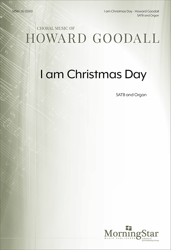 I am Christmas Day : SATB : Howard Goodall : Sheet Music : 56-0069