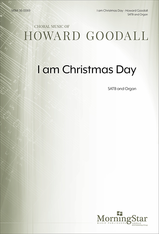 I am Christmas Day : SATB : Howard Goodall : Howard Goodall : Sheet Music : 56-0069