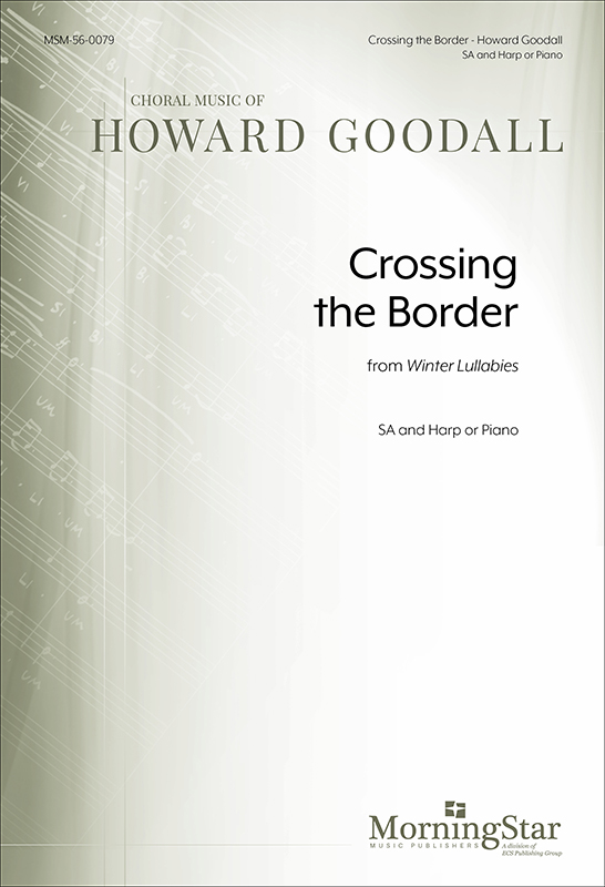 Crossing The Border from Winter Lullabies : SA : Howard Goodall : Howard Goodall : Sheet Music : 56-0079