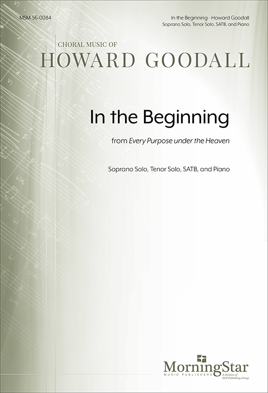 In the beginning from Every purpose under the heaven : SATB : Howard Goodall : Sheet Music : 56-0084