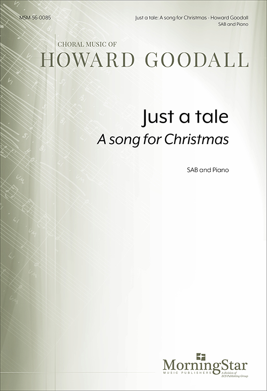 Just a tale: A song for Christmas : SAB : Howard Goodall : Sheet Music : 56-0085