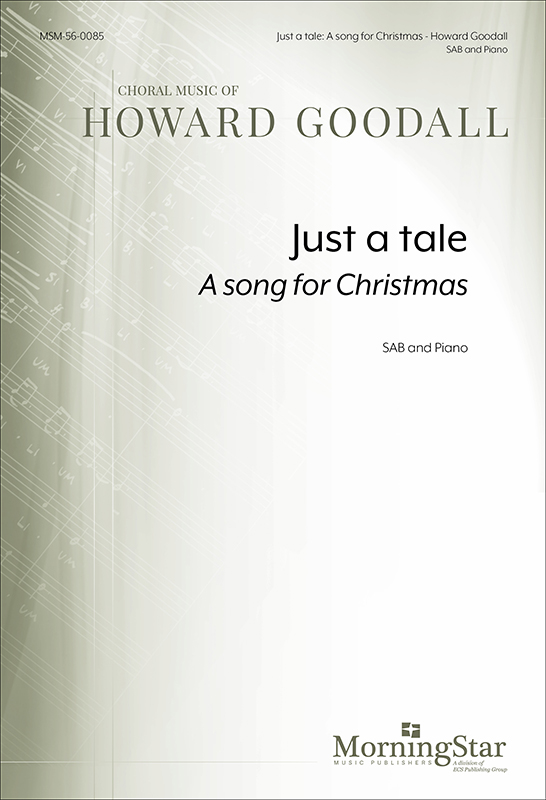 Just a tale: A song for Christmas : SAB : Howard Goodall : Howard Goodall : Sheet Music : 56-0085