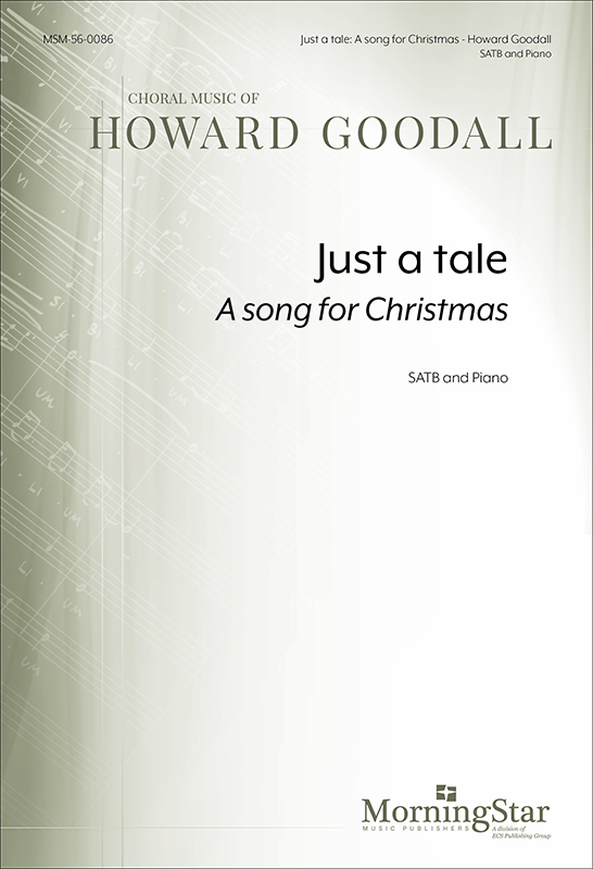 Just a tale: A song for Christmas : SATB : Howard Goodall : Howard Goodall : Sheet Music : 56-0086