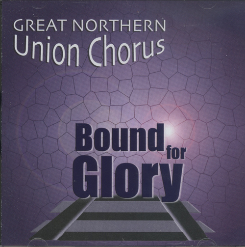 Great Northern Union Chorus : Bound For Glory : 1 CD : Pete Bensen