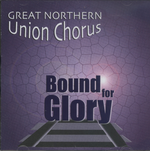 Great Northern Union Chorus : Bound For Glory : 1 CD : Pete Bensen : 