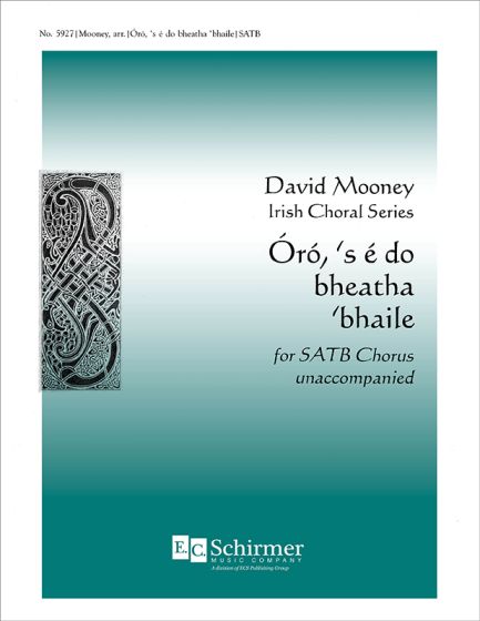 Oro, 's e do bheatha 'bhaile : SATB : David Mooney : Sheet Music : 5927