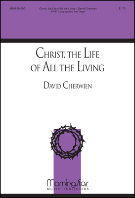 Christ the Life of All the Living : SATB : David Cherwien : Sheet Music : 60-3001