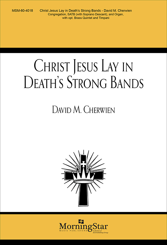 Christ Jesus Lay in Death's Strong Bands : SATB : David Cherwien : Sheet Music : 60-4018