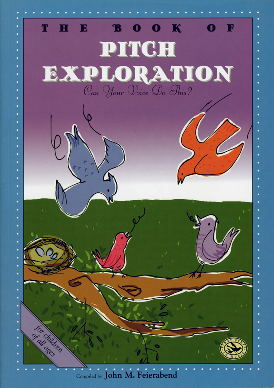 John M. Feierabend : The Book of Pitch Exploration : Songbook : John M. Feierabend : G-5276