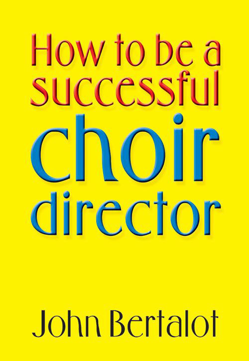 John Bertalot : How To Be A Successful Choir Director : Book : John Bertalot : 50604665