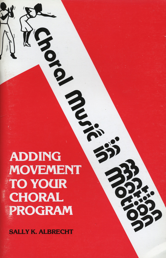 Sally K. Albrecht : Choral Music in Motion Vol 1 : Book : Sally K. Albrecht : 02-102