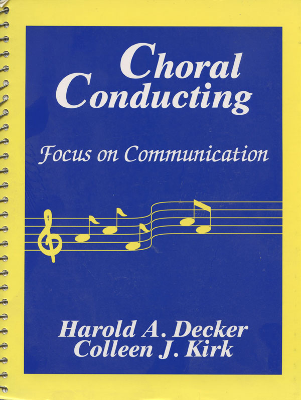 Harold A. Decker and Colleen J. Kirk : Choral Conducting - Focus on Communication : Book : 88133-876-1
