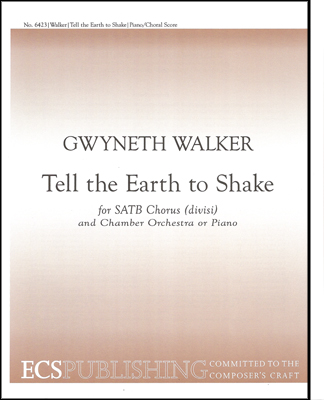 Tell the Earth to Shake : SATB : Gwyneth Walker : Gwyneth Walker : Sheet Music : 6423