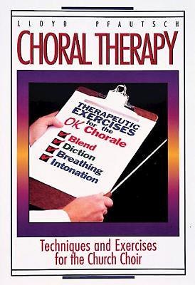 Lloyd Pfautsch : Choral Therapy - Vocal Techniques and Exercises for Church Choirs : 01 Book Vocal Warm Up Exercises : 9780687065103