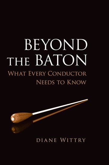 Diane Wittry : Beyond The Baton - What Every Conductor Needs To Know : Book : 9780195300932