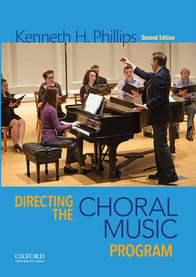 Kenneth H. Phillips : Directing the Choral Music Program  - 2nd Edition : Book : 9780199371952 : 0195132823