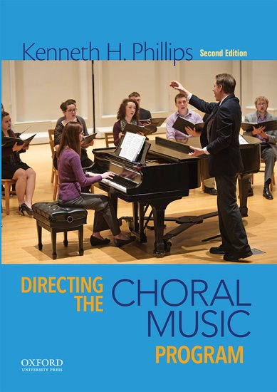 Kenneth H. Phillips : Directing the Choral Music Program  - 2nd Edition : Book : 9780199371952 : 0195132823