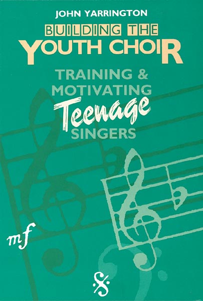 John Yarrington : Building the Youth Choir: Training & Motivating Teenage Singers : Book : John Yarrington : 9780806624549