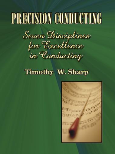 Timothy Sharp : Precision Conducting: Seven Disciplines for Excellence in Conducting : Book : Tim Sharp : 000308072518 : 30/1836R