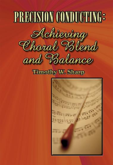 Timothy Sharp : Precision Conducting: Achieving Choral Blend and Balance : Book : Tim Sharp : 000308102338 : 30/1837R