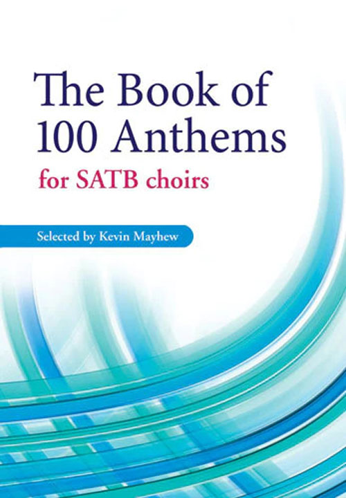 Kevin Mayhew (Editor) : The Book of 100 Anthems for SATB choirs : SATB : Songbook : 50604816