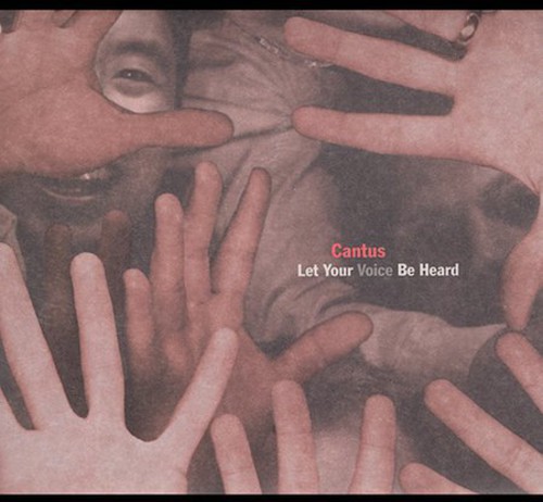 Cantus : Let Your Voice Be Heard : 1 CD : Erick Lichte
