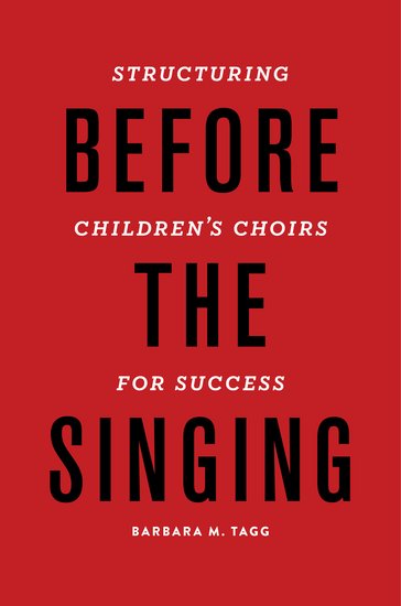 Barbara Tagg : Before the Singing: Structuring Children's Choirs for Success : Book : 9780199920709