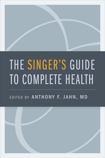 Anthony F. Jahn M.D. : The Singer's Guide to Complete Health : Book : 9780195374032